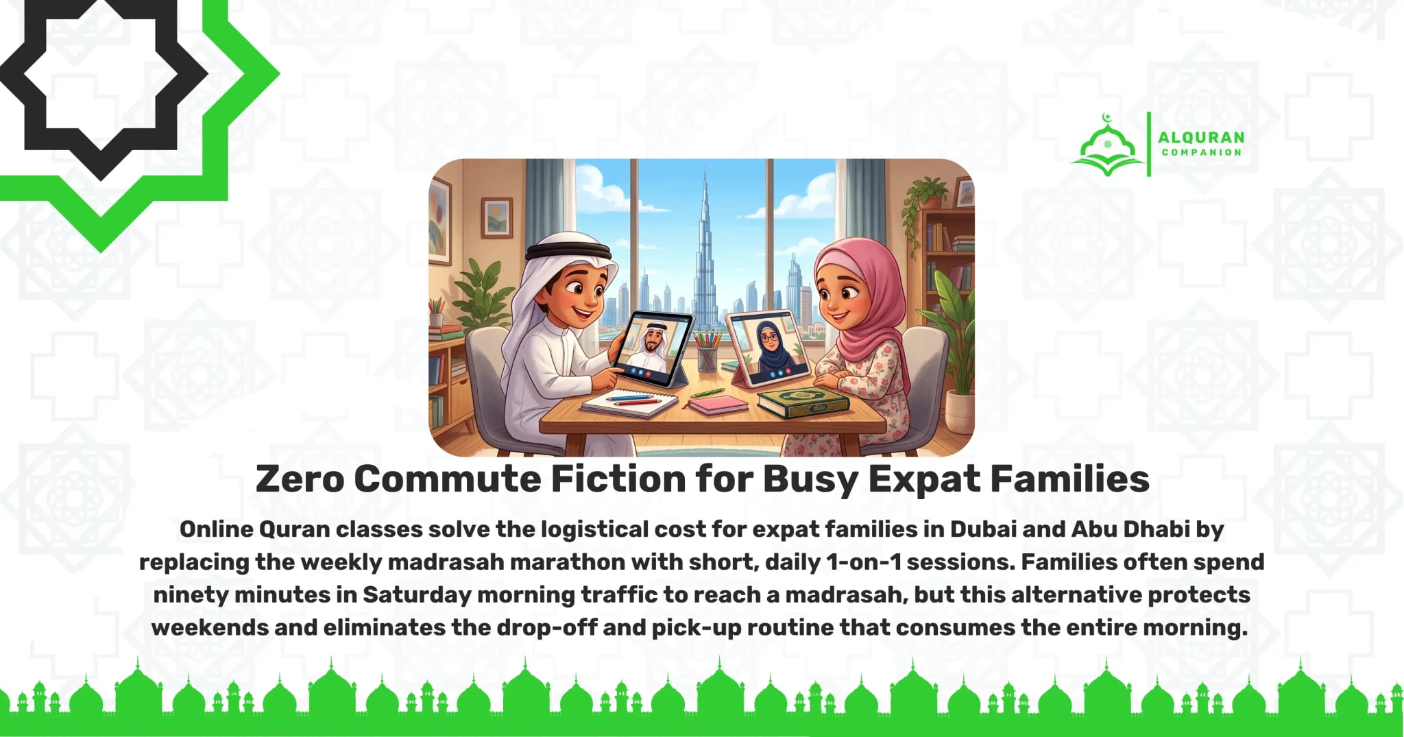 An Emirati boy student in a traditional white kandura and a smiling young girl in a pink hijab sit at a wooden desk in their modern Dubai apartment, happily participating in a live 1-on-1 online Quran lesson on separate tablets, each displaying a different Quran tutor. Through the window, the bright morning sun shines on the iconic Dubai skyline, including the Burj Khalifa. This scene illustrates the 15-Minute Micro-Sprint Model, replacing the weekly marathon with short, daily sessions and zero commute friction. This model allows expat families in Dubai and Abu Dhabi to bypass weekend traffic, protecting their weekends while accelerating Quranic progression. The banner features the Al Quran Companion logo