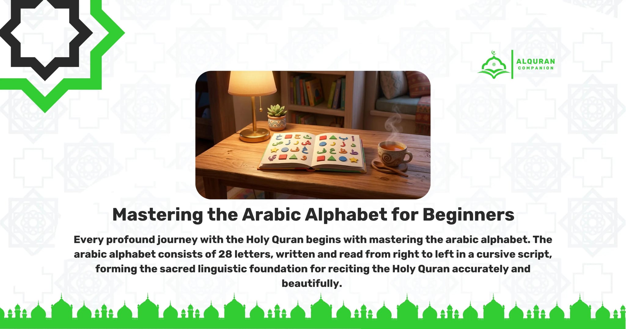 A cozy, warmly lit wooden desk featuring a glowing lamp, a small potted plant, a steaming cup of tea, and an open book displaying colorful Arabic letters and shapes. This inviting study environment illustrates the first foundational step of mastering the arabic alphabet. By grouping the 28 letters by their visual shape families rather than learning them in alphabetical order, beginners can build rapid visual recognition and avoid memory fatigue. The banner features the Al Quran Companion logo.