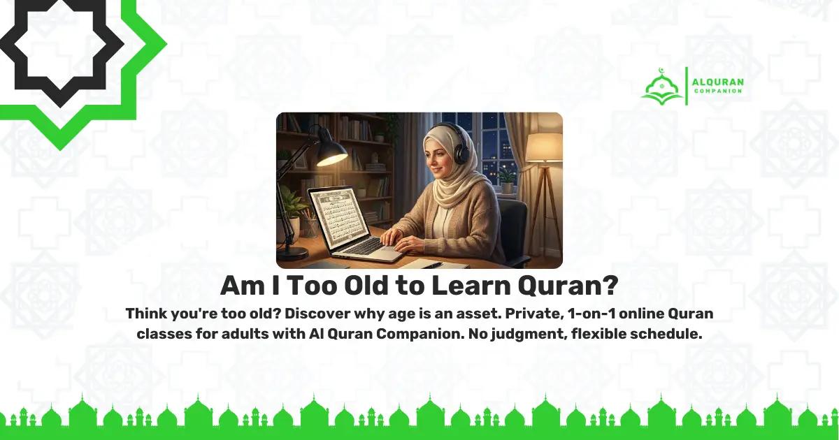 Adult woman learning Quran online late at night on a laptop. Blog header for 'Am I Too Old to Learn Quran?' featuring Al Quran Companion logo and text about private adult classes.