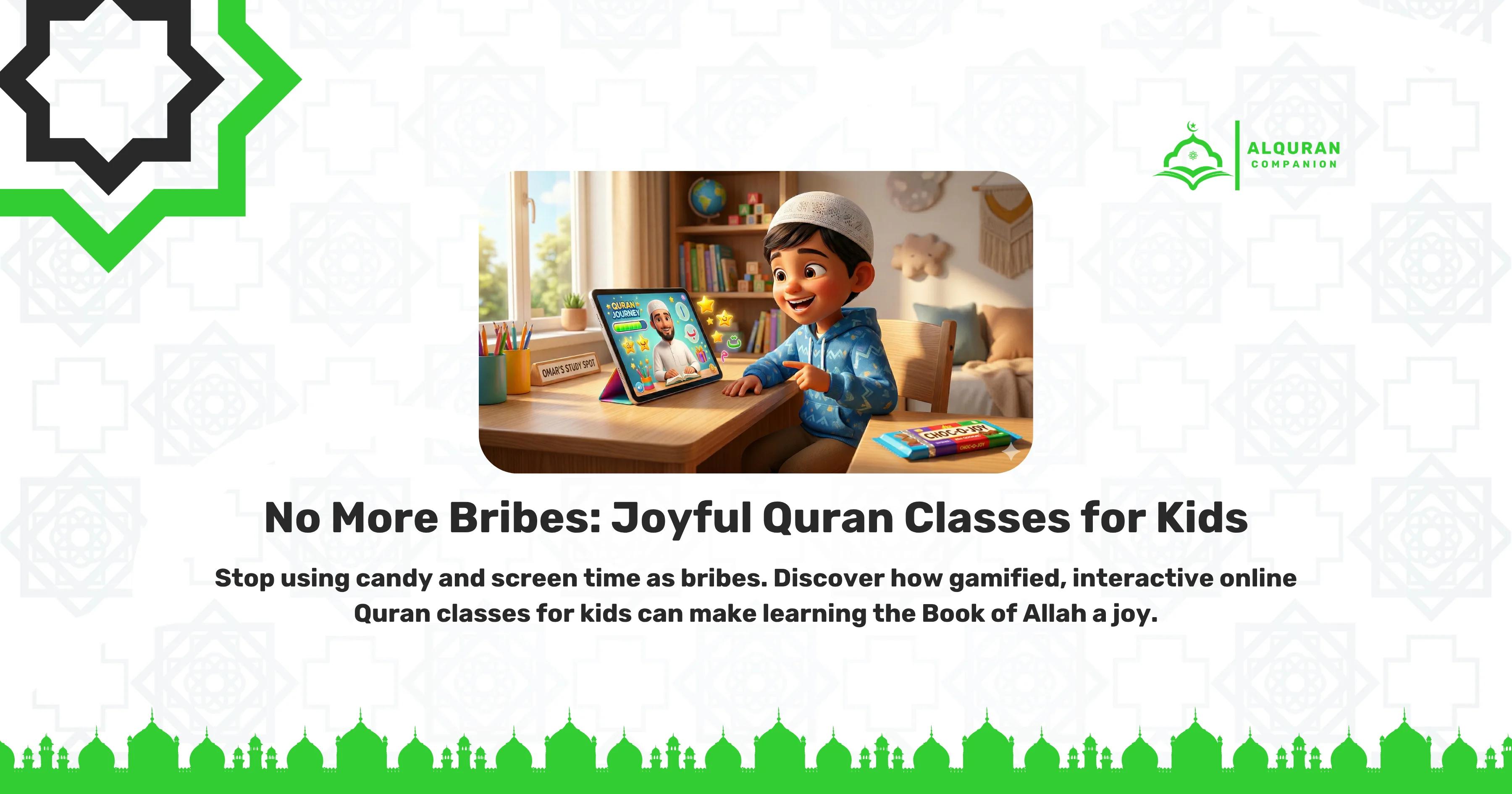 A smiling young boy wearing a white kufi sits happily at his desk, pointing at his tablet during an interactive online Quran lesson. The screen displays his smiling teacher alongside digital stars and achievement badges, illustrating how gamified learning triggers the brain's natural reward system. A chocolate bar sits completely ignored on the desk, demonstrating how engaging classes replace external bribes with internal motivation. The banner features the Al Quran Companion logo and text that reads: "No More Bribes: Joyful Quran Classes for Kids. Stop using candy and screen time as bribes. Discover how gamified, interactive online Quran classes for kids can make learning the Book of Allah a joy."