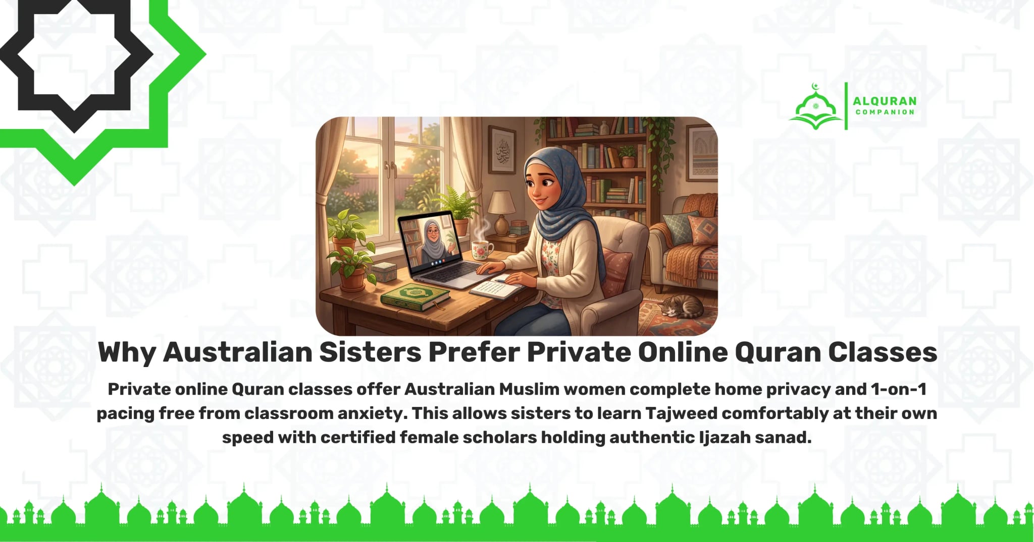 A smiling Muslim woman wearing a light blue hijab and a cozy cardigan sits at a wooden study desk in her sunlit home, actively engaged in a live 1-on-1 online Quran lesson on her laptop with a female tutor. Beside her laptop rests an open notebook, a green Mushaf, and a warm cup of tea, with lush garden greenery visible outside the window. This peaceful scene illustrates why Australian sisters prefer private online Quran tutoring, highlighting the complete home privacy and personalized 1-on-1 pacing that eliminates social anxiety. It removes commute friction across Sydney, Melbourne, Brisbane, and Perth while connecting sisters directly with verified female scholars who hold authentic Ijazah sanad. The banner features the Al Quran Companion logo.
