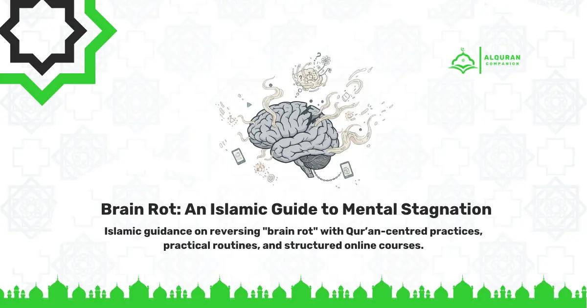 Illustration of a human brain surrounded by digital distractions, symbolizing “brain rot” and mental stagnation, with Islamic geometric patterns and the Al Quran Companion logo — representing Qur’an-centred guidance to restore focus.