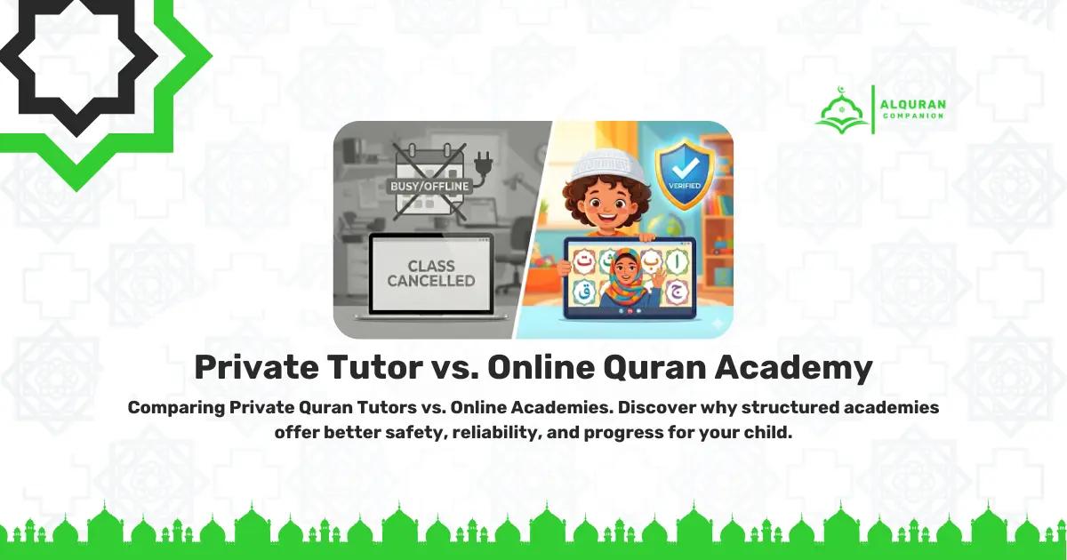 Comparison of unreliable freelance tutor vs structured online Quran academy.