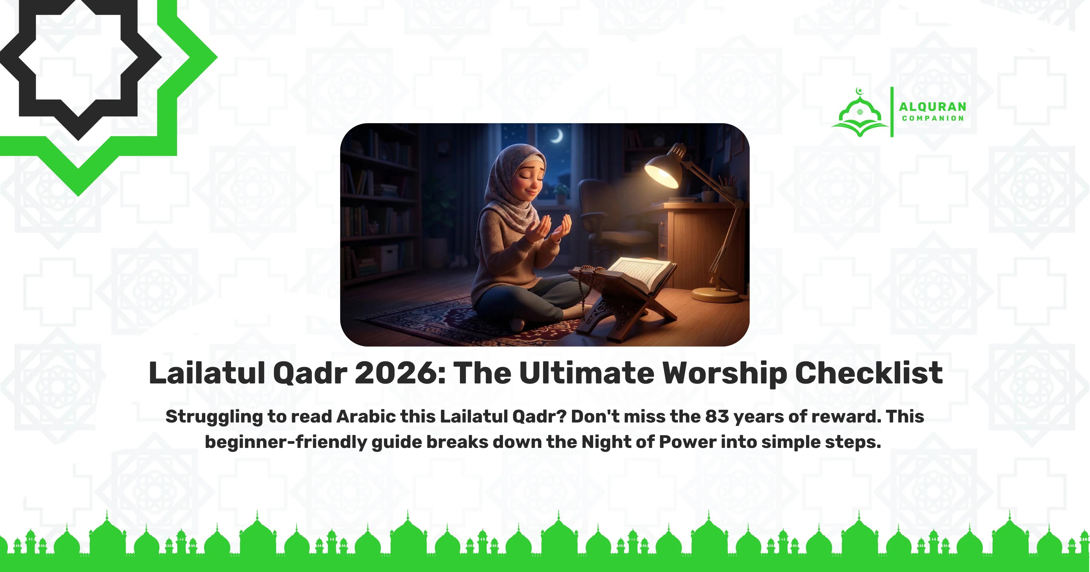A serene illustration of a Muslim woman wearing a hijab sitting on a prayer rug late at night, making sincere dua with an open Quran on a stand in front of her. A warm desk lamp illuminates the room, and a crescent moon shines through the window. The banner features the Al Quran Companion logo and text that reads: "Lailatul Qadr 2026: The Ultimate Worship Checklist. Struggling to read Arabic this Lailatul Qadr? Don't miss the 83 years of reward. This beginner-friendly guide breaks down the Night of Power into simple steps.