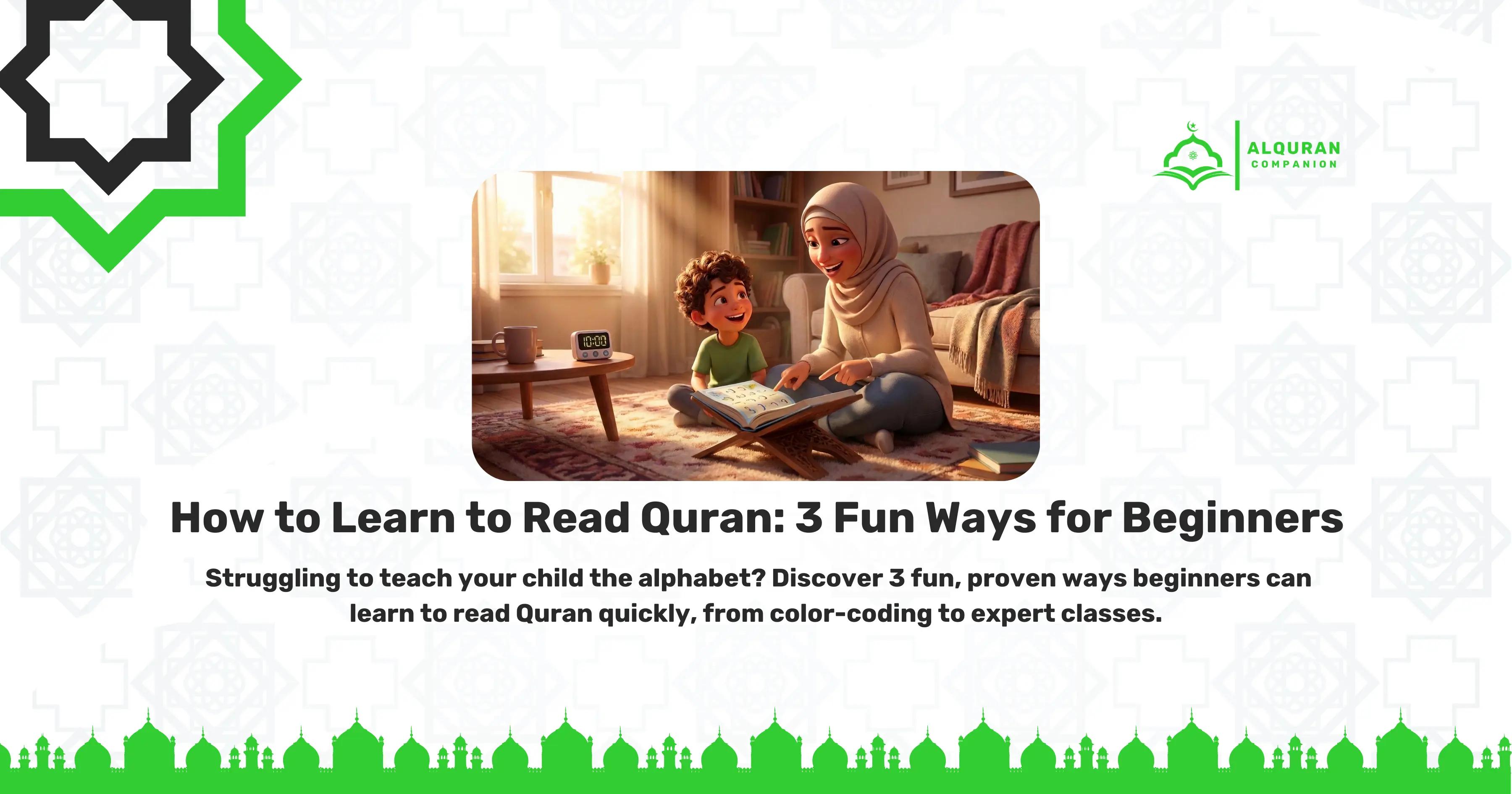 A heartwarming illustration of a mother and her young child sitting at a bright kitchen table, smiling and shaping Arabic letters out of colorful playdough. The banner features the Al Quran Companion logo and text that reads: "How to Learn to Read Quran: 3 Fun Ways for Beginners. Struggling to teach your child the alphabet? Discover 3 fun, proven ways beginners can learn to read Quran quickly, from color-coding to expert classes.