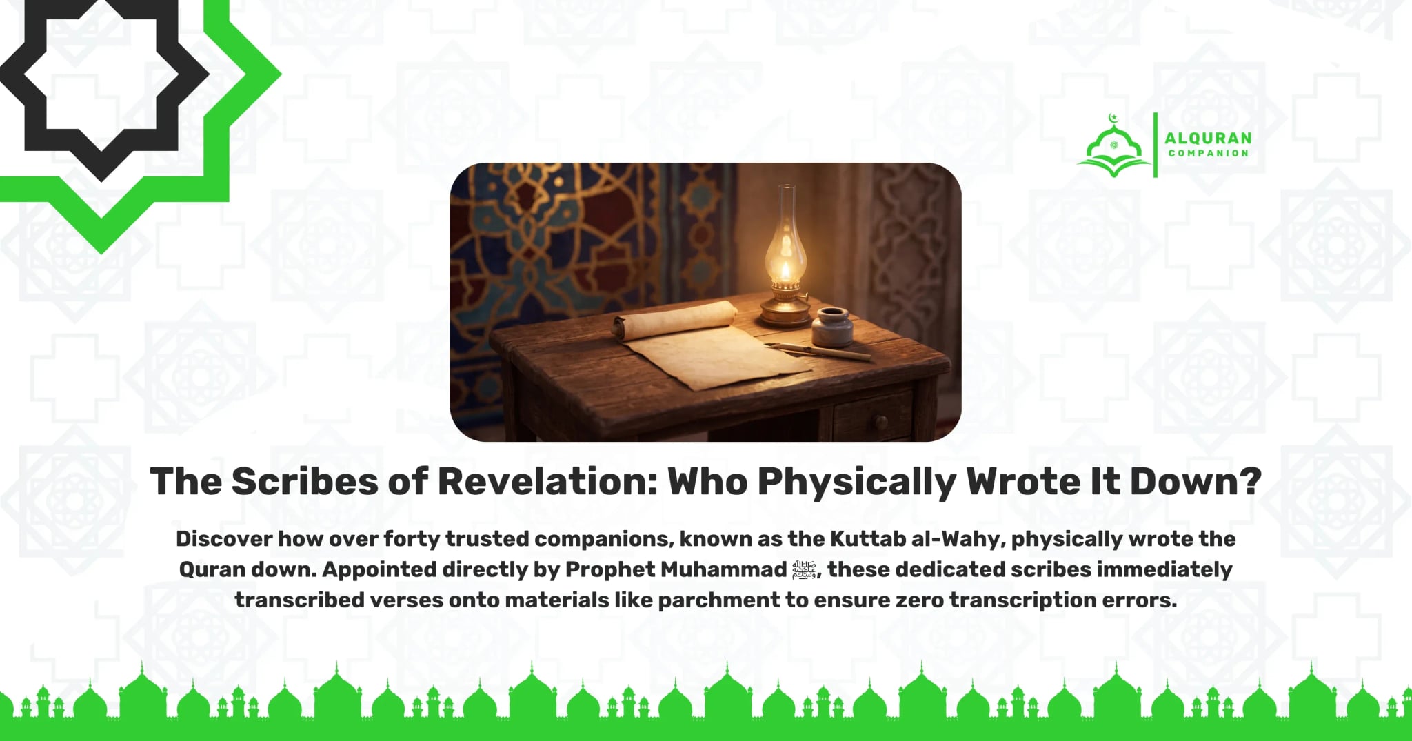 A traditional wooden desk illuminated by a warm, glowing oil lamp, featuring an unrolled parchment scroll, a quill, and an inkwell set against a backdrop of rich Islamic geometric patterns. This historical setting illustrates the rigorous system of documentation where scribes transcribed verses immediately onto parchment, leather, and bone. It represents the over forty trusted companions (Sahaba), known as the Kuttab al-Wahy, who physically wrote the Quran down after Prophet Muhammad ﷺ received the revelation. The banner features the Al Quran Companion logo.