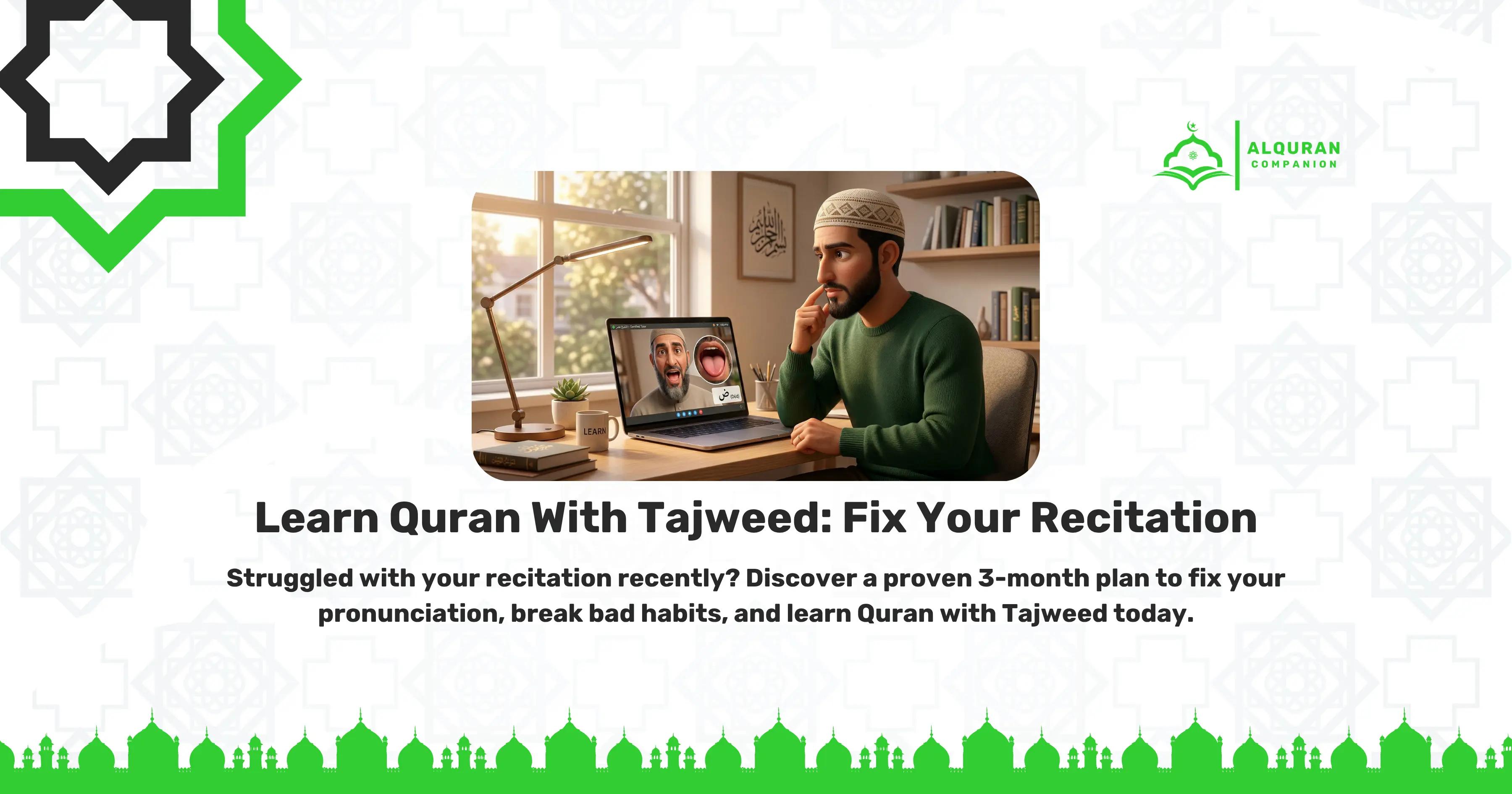 A Muslim man sits thoughtfully at his desk, touching his chin as he practices his pronunciation during a live 1-on-1 online class on his laptop. The screen displays his teacher alongside a diagram of a mouth, demonstrating how a qualified teacher uses video to observe mouth movements and correct articulation points in real-time. The banner features the Al Quran Companion logo and text that reads: "Learn Quran With Tajweed: Fix Your Recitation. Struggled with your recitation recently? Discover a proven 3-month plan to fix your pronunciation, break bad habits, and learn Quran with Tajweed today.