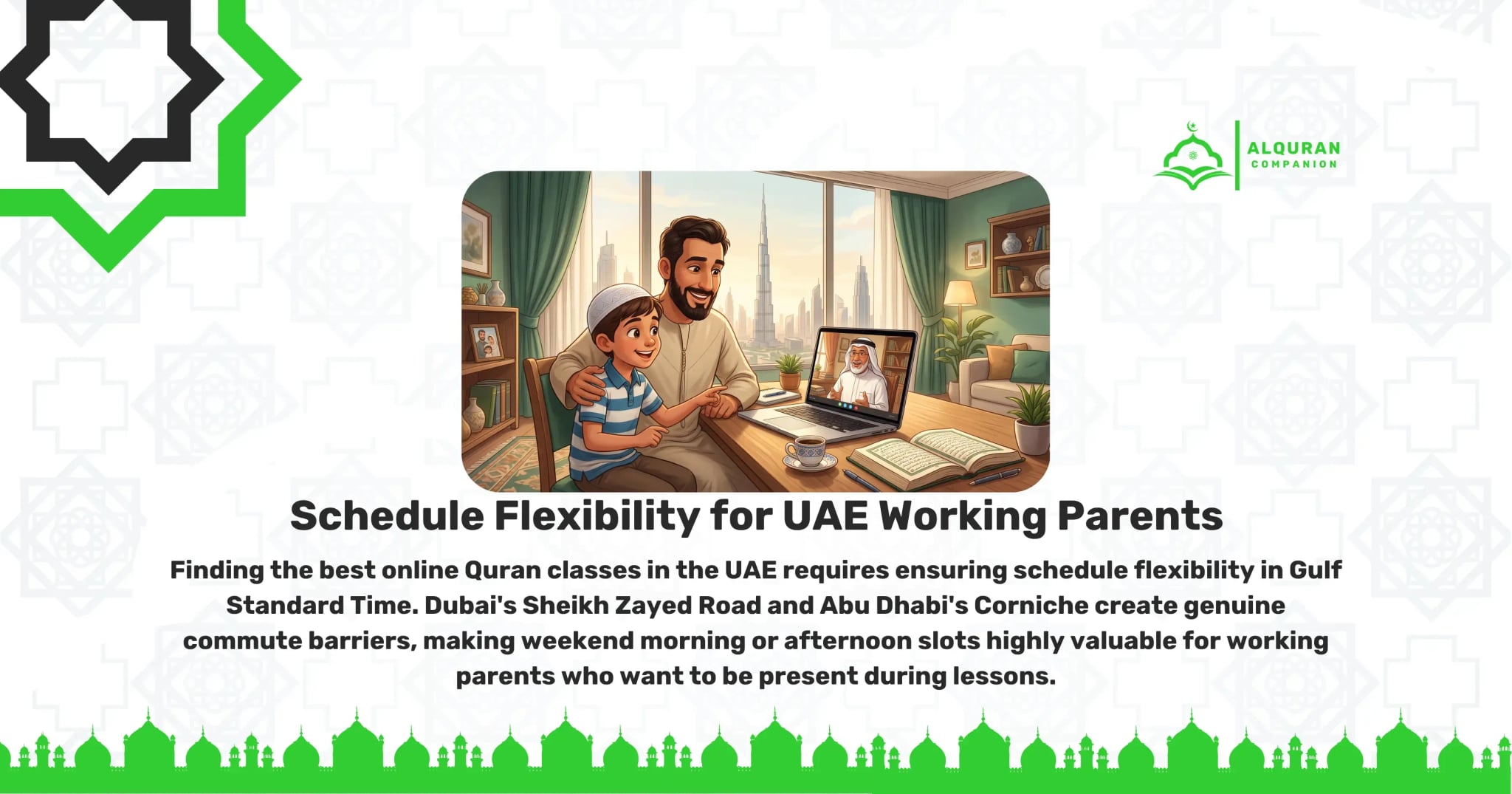 A young Emirati boy wearing a white kufi and a striped blue shirt sits next to his father at a wooden desk in their modern Dubai apartment. The father, wearing a traditional beige kandura, places his hand encouragingly on his son's shoulder. They are engaged in a live 1-on-1 online Quran lesson on a laptop, with a male Quran tutor in a white ghutra visible on the screen. An open Quran sits on the desk next to a small cup of coffee. The bright morning sun shines through the window, revealing the iconic Dubai skyline in the background. This engaging scene illustrates the importance of finding the best online Quran classes with schedule flexibility for UAE working parents. Operating on Gulf Standard Time, these classes allow working parents to be present during lessons, avoiding genuine commute barriers like Sheikh Zayed Road. The banner features the Al Quran Companion logo.
