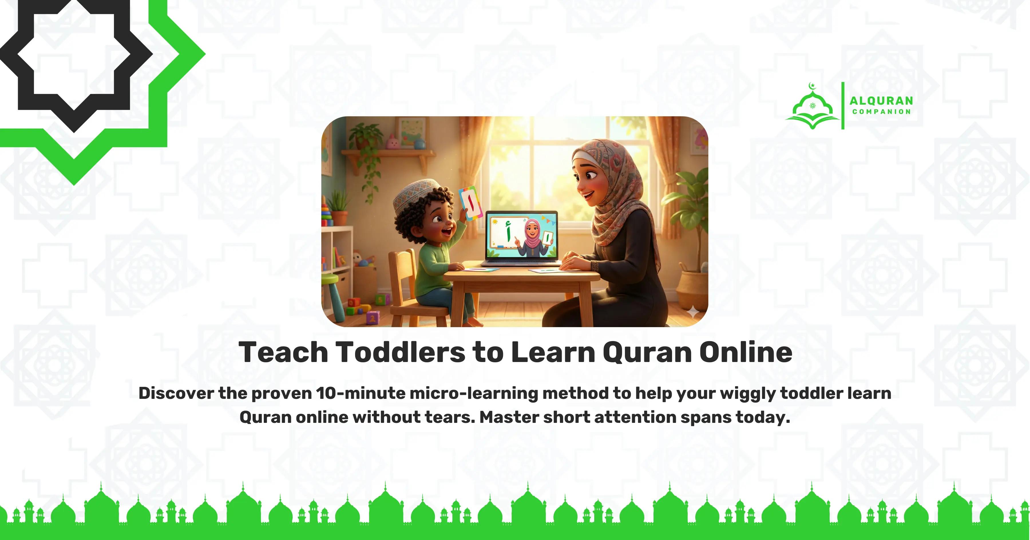 A cheerful illustration of a mother sitting with her toddler boy at a small table. The happy toddler holds up an Arabic 'Alif' flashcard toward a laptop screen, where a friendly online tutor is holding the exact same matching flashcard. The banner features the Al Quran Companion logo and text that reads: "Teach Toddlers to Learn Quran Online. Discover the proven 10-minute micro-learning method to help your wiggly toddler learn Quran online without tears. Master short attention spans today.