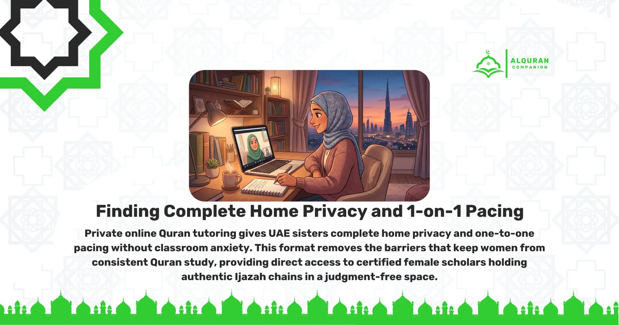 A young Muslim woman wearing a light blue hijab smiles as she sits in her modern Dubai apartment, taking a live 1-on-1 online Quran lesson on her laptop with a female Quran tutor. Through the large window behind her, the sun sets over the Dubai skyline, casting a warm glow across her desk, where a cup of tea and a notebook sit. This peaceful scene illustrates how private online Quran tutoring gives UAE sisters complete home privacy and one-to-one pacing without classroom anxiety. It removes the barriers of commuting and group settings, allowing direct access to certified female scholars holding authentic Ijazah chains in a judgment-free space. The banner features the Al Quran Companion logo.