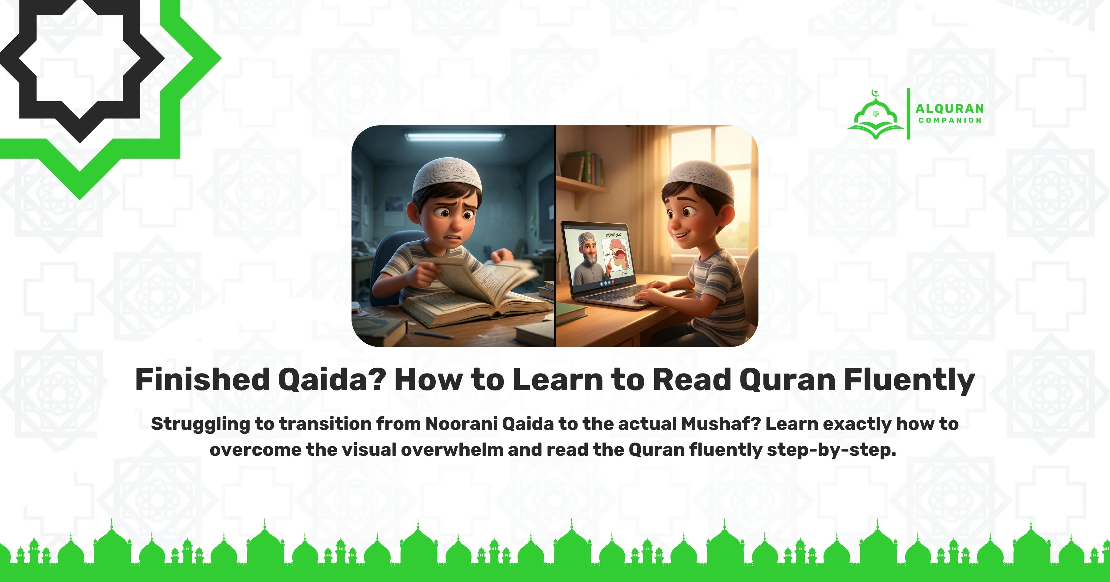 A split-screen illustration comparing self-study frustration with expert online guidance. On the left, a young boy wearing a white kufi looks overwhelmed while trying to read a physical Mushaf alone in a dimly lit room, illustrating how beginners freeze when trying to process multiple phonetic rules at once. On the right, the same boy smiles brightly in a well-lit room while engaging in a live online Quran class. His laptop screen shows an expert tutor displaying a mouth diagram, demonstrating how a trained ear can stop you mid-sentence and correct your tongue placement. The banner features the Al Quran Companion logo and text that reads: "Finished Qaida? How to Learn to Read Quran Fluently. Struggling to transition from Noorani Qaida to the actual Mushaf? Learn exactly how to overcome the visual overwhelm and read the Quran fluently step-by-step.