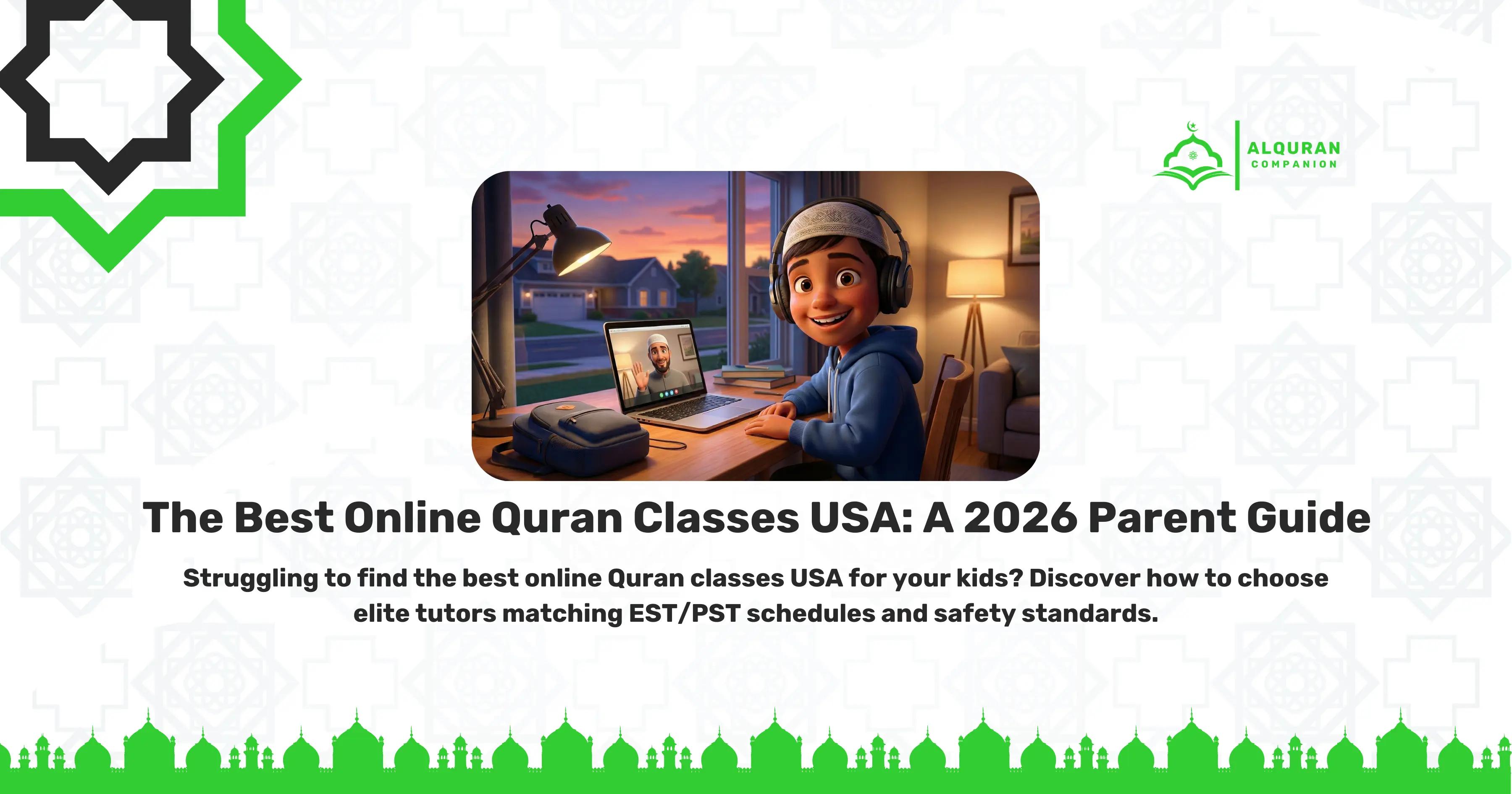 A cozy evening illustration of a smiling young boy sitting at his desk at home, wearing headphones and happily engaging with a friendly, bearded online Quran tutor of Al Quran Companion via video call on his laptop. The banner features the Al Quran Companion logo and text that reads: "The Best Online Quran Classes USA: A 2026 Parent Guide. Struggling to find the best online Quran classes USA for your kids? Discover how to choose elite tutors matching EST/PST schedules and safety standards.