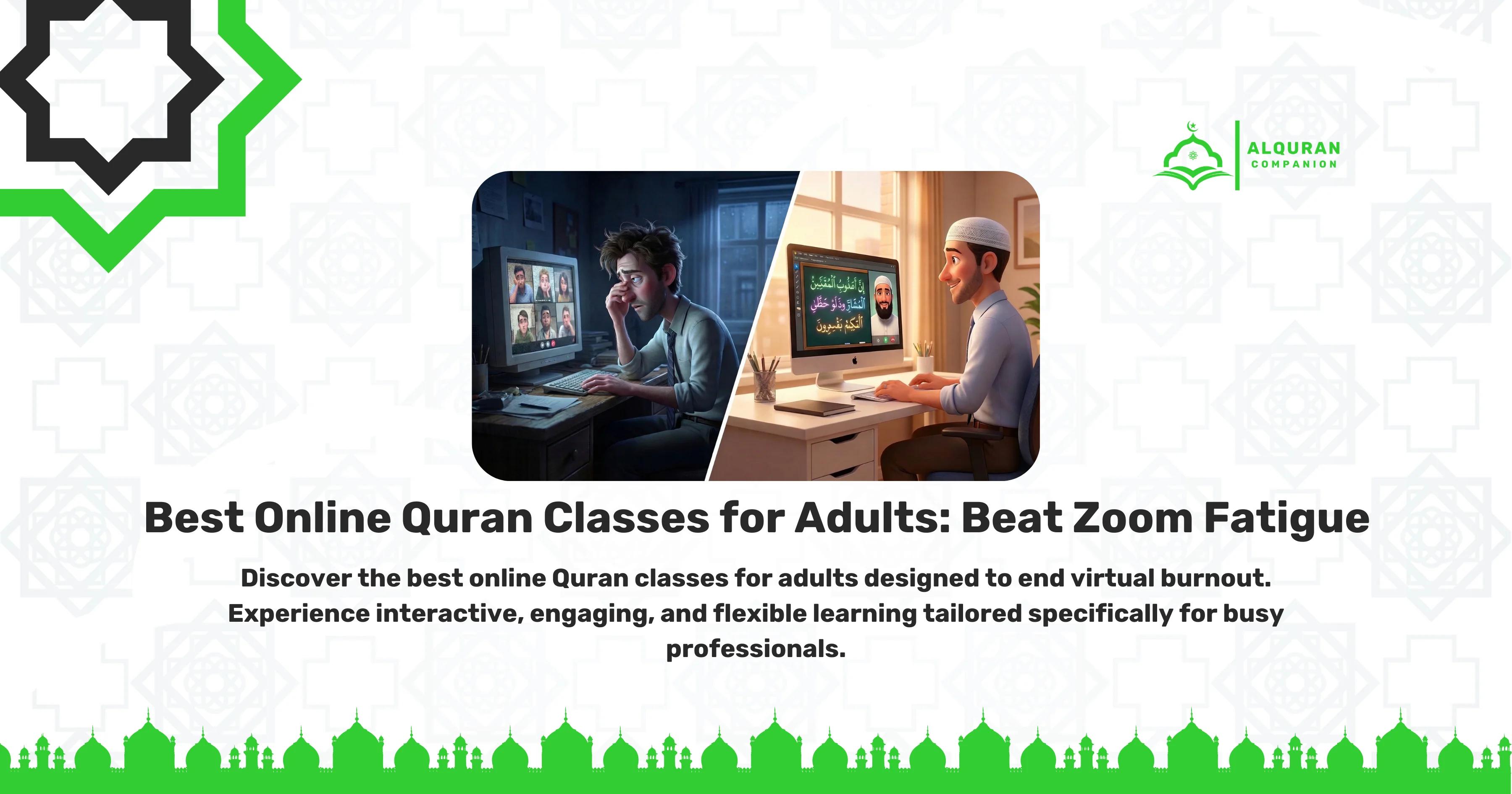 A split-screen illustration contrasting virtual burnout with interactive learning. On the left, an exhausted professional rubs his eyes in a dark room after a marathon of back-to-back meetings. On the right, a smiling adult sits in a bright room, actively engaging in a private, 1-on-1 online Quran class with a live tutor on a laptop. The banner features the Al Quran Companion logo and text that reads: "Best Online Quran Classes for Adults: Beat Zoom Fatigue. Discover the best online Quran classes for adults designed to end virtual burnout. Experience interactive, engaging, and flexible learning tailored specifically for busy professionals.