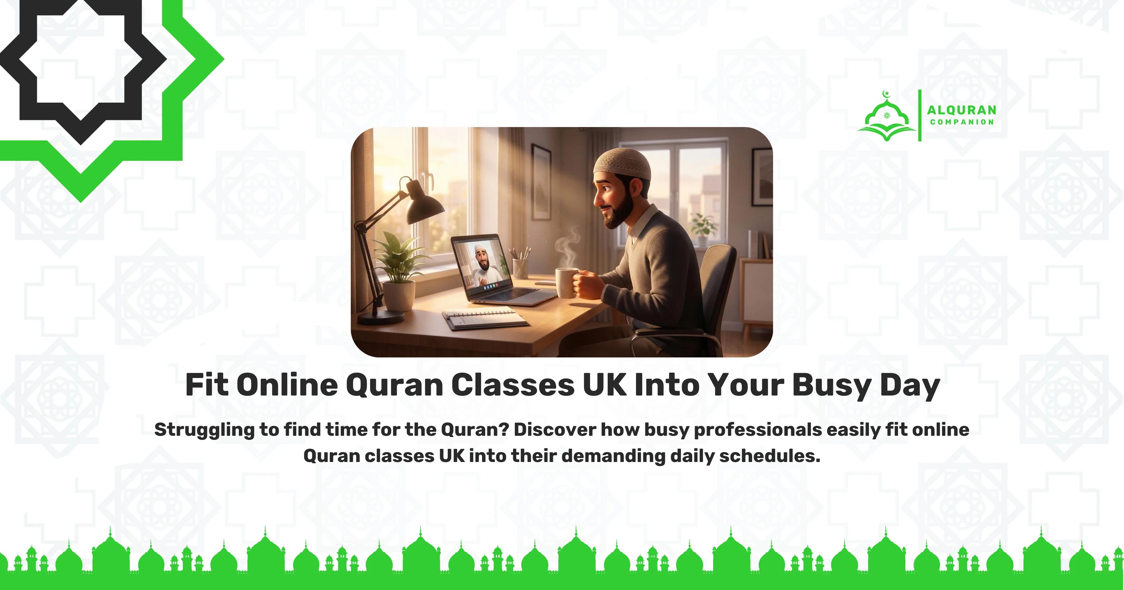 A smiling Muslim professional sitting at a home desk bathed in bright morning sunlight, holding a steaming cup of coffee while engaging in a live online Quran class on his laptop with a male tutor. The banner features the Al Quran Companion logo and text that reads: "Fit Online Quran Classes UK Into Your Busy Day. Struggling to find time for the Quran? Discover how busy professionals easily fit online Quran classes UK into their demanding daily schedules.