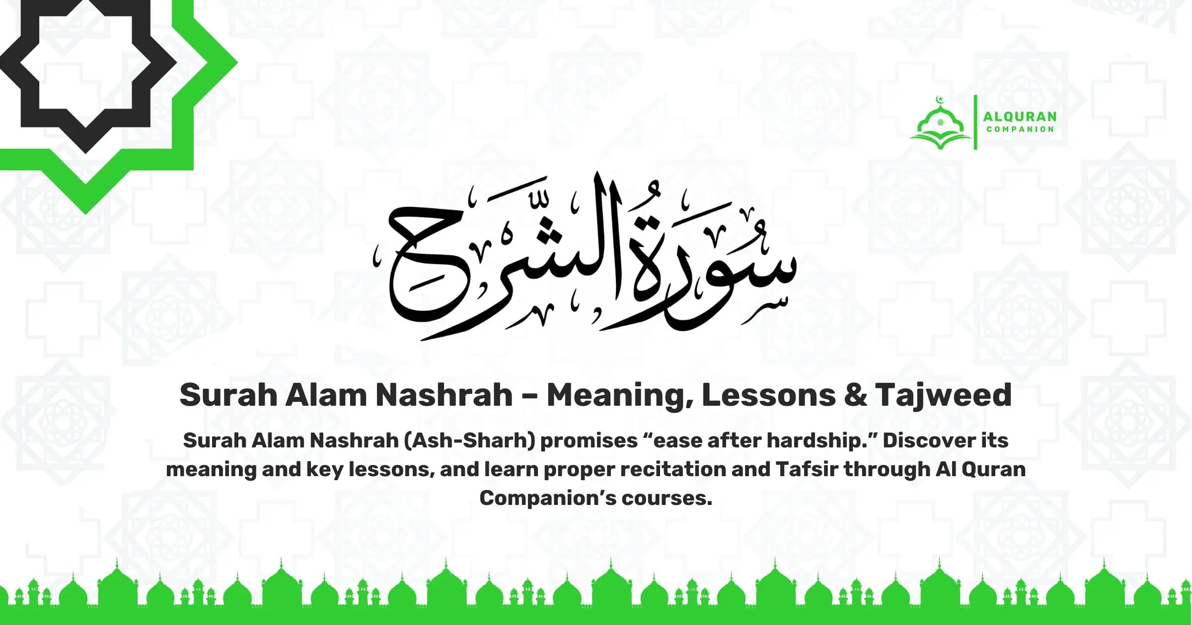 Surah Alam Nashrah banner featuring Arabic calligraphy of Surah Ash-Sharh, Islamic geometric patterns, and Al Quran Companion branding for a blog about the Surah’s meaning, lessons, and Tajweed.