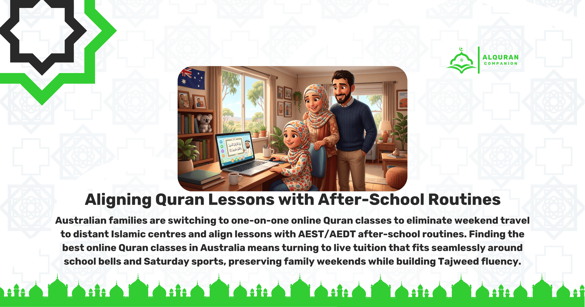 A cheerful Muslim family—a father, a mother in a hijab, and their young daughter in a floral hijab—are gathered in their sunlit Australian living room. The daughter sits at a desk, smiling as she engages in a live 1-on-1 online Quran lesson on her laptop with a male tutor. An Australian flag hangs proudly on the wall behind them, alongside family photos and a small koala plush toy on a bookshelf. This warm scene illustrates how Australian families are switching to one-on-one online Quran classes to align lessons with AEST/AEDT after-school routines, eliminating weekend travel to distant Islamic centres and preserving family time. The banner features the Al Quran Companion logo.