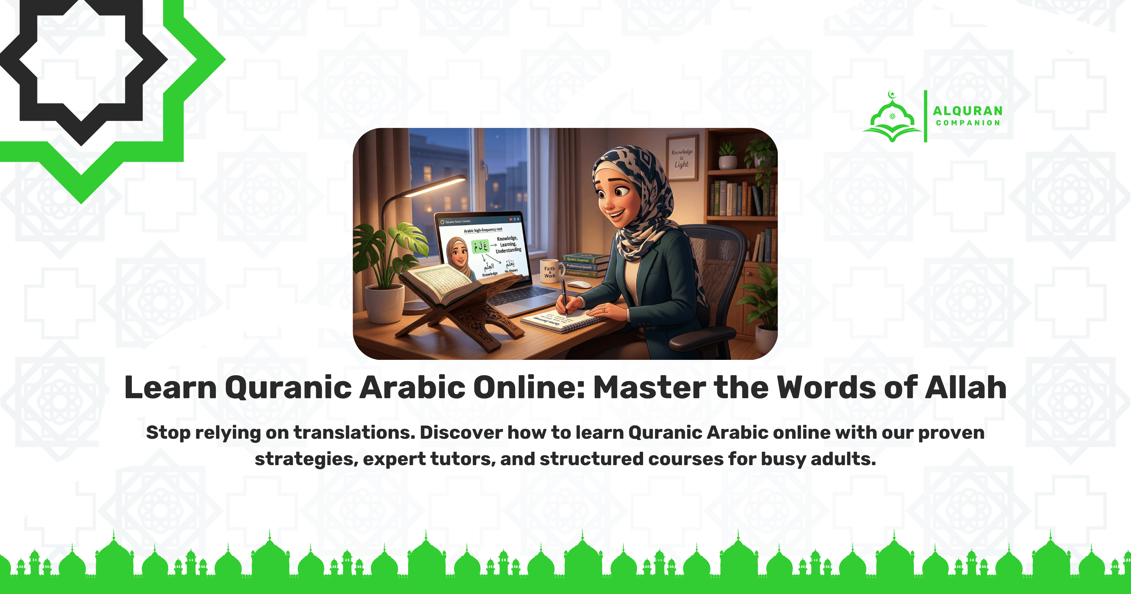 A smiling Muslim woman wearing a hijab sits at her desk, actively taking notes while taking a class to learn Quranic Arabic online. Her laptop displays a lesson focusing on high-frequency root words, illustrating how to move beyond English translations and understand the direct speech of the Creator. An open Quran rests on a wooden stand nearby. The banner features the Al Quran Companion logo and text that reads: "Learn Quranic Arabic Online: Master the Words of Allah. Stop relying on translations. Discover how to learn Quranic Arabic online with our proven strategies, expert tutors, and structured courses for busy adults.